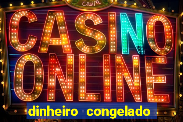 dinheiro congelado na plataforma de jogos